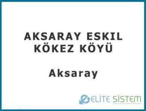 AKSARAY – ESKIL KÖKEZ KÖYÜ – TAHIR DERIN